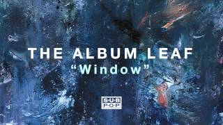 The Album Leaf - Window