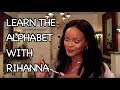 LEARN THE ALPHABET WITH RIHANNA
