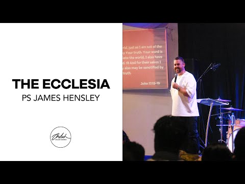 The Ecclesia | Ps James Hensley