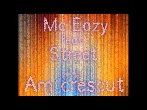 Mc Eazy feat  Street-Am crescut
