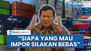 Prabowo Minta Tak Ada Lagi Pembatasan Impor: Siapa Saja Boleh, Bebas Enggak Usah Ada Kuota