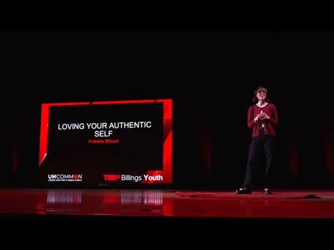 LOVING YOUR AUTHENTIC SELF | Frankie Struck | TEDxBillings Youth