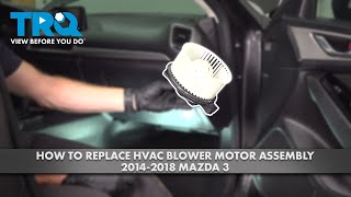 How to Replace HVAC Blower Motor Assembly 2014-2018 Mazda 3