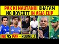 IND VS PAK ROUND 2 NO BOYCOTT IN ASIA CUP PAKISTAN KI NAUTANKI KHATAM