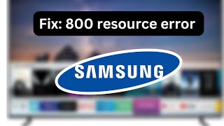 Samsung Smart TV 800 resource error (Quick fix)