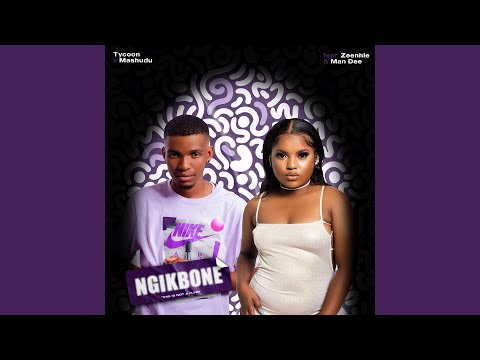 Ngik'bone (feat. Zee_nhle, Man Dee)