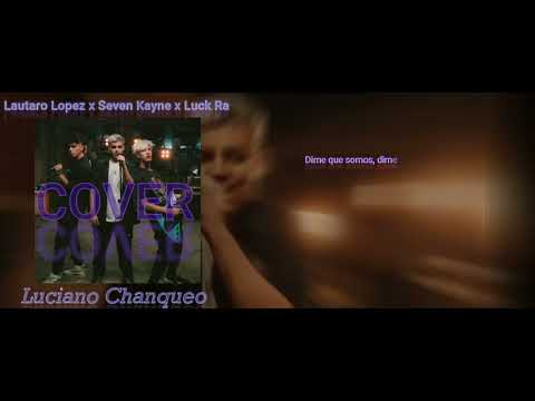 Lautaro López x Luck Ra x Seven Kayne  | Que Somos Remix  |  COVER |  Luciano Chanqueo