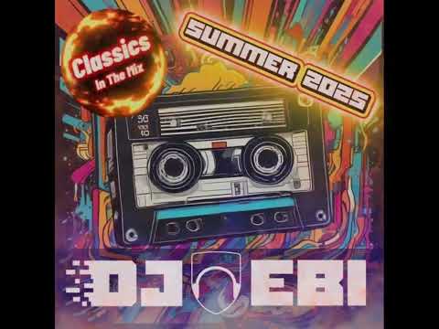 Ebi's Classics In The Mix - Summer 2025 Edition