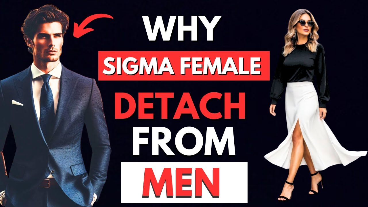 10 Reasons Why sigma Females Detach From Men