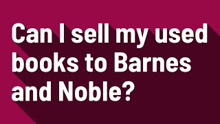 Can I sell my used books to Barnes and Noble?