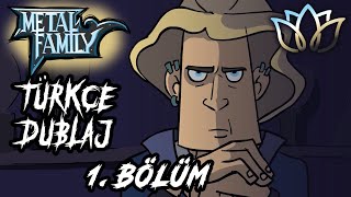 Metal Family - 1. Bölüm - Türkçe Dublaj