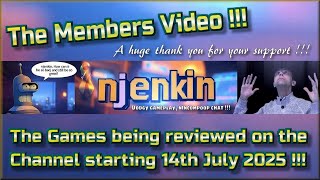 The Members Video !!!  The Games being reviewed on the Channel starting 14th July 2025 !!