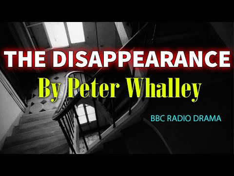 THE DISAPPEARANCE by Peter Whalley | BBC RADIO DRAMA