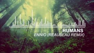 Humans - Ennio (Reaubeau Remix)