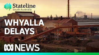 Whyalla steelworks owners flag delays as minister chases answers in Italy | Stateline | ABC News