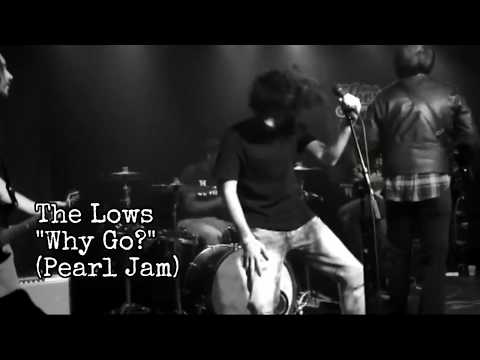 The Lows - Why Go? (Pearl Jam)