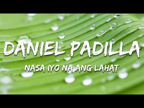 Daniel Padilla - Nasa Iyo Na Ang Lahat (Lyrics)