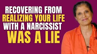 Recovering from realizing your life with a narcissist was a lie