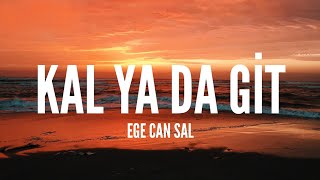Ege Can Sal / Kal Ya Da Git (Lyrics)