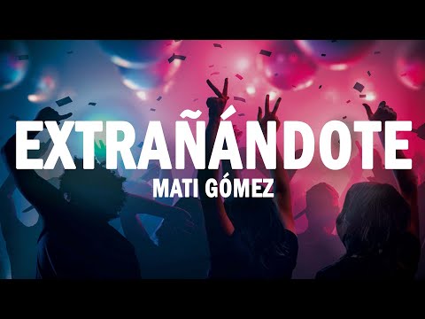Extrañándote - Mati Gómez | (LETRA)