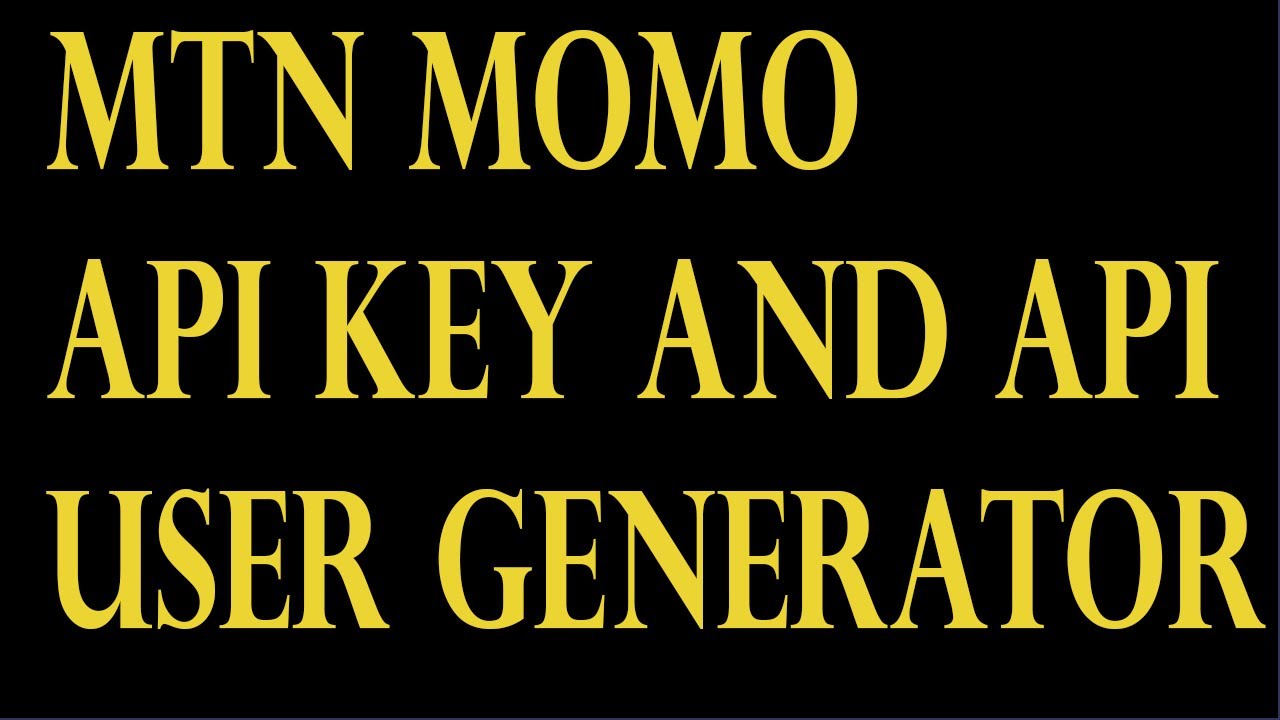 MTN Momo API Key and API User Generator