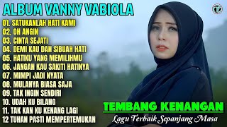 Download lagu Album Vanny Vabiola || SATUKANLAH HATI KAMI - OH ANGIN - Tembang Kenangan Terbaik Sepanjang Masa mp3