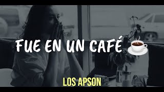 Fue en un café (Letra) — Los Apson 🎵☕
