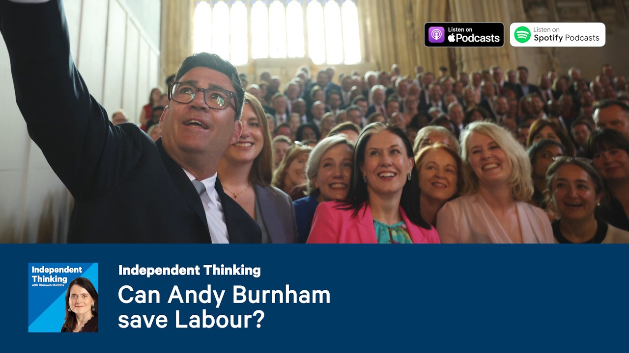 Can Andy Burnham save Labour? 🎙️ Independent Thinking podcast