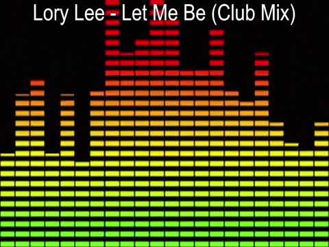 Lory Lee - Let Me Be (Club Mix)