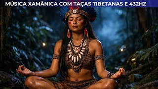 🌿✨ MÚSICA XAMÂNICA + TAÇAS TIBETANAS | 432Hz PARA CURA INTERIOR E LIMPEZA ENERGÉTICA ✨🌿