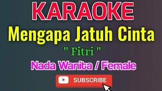 Download lagu Mengapa Jatuh Cinta Karaoke Nada Wanita / Female - Fitri mp3