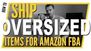 How to Ship Large Items to Sell On Amazon FBA