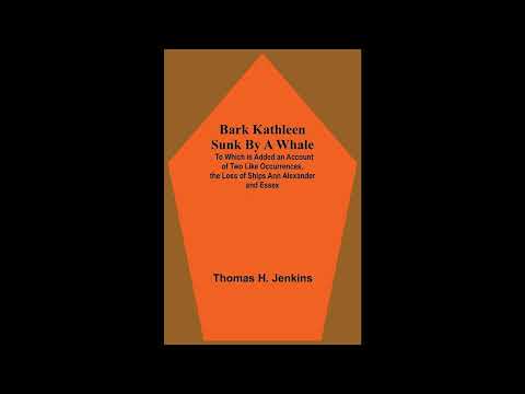 Bark Kathleen Sunk By A Whale; To Which Is Added An Account Of Two Like Occurrences,- Full Audiobook by George Fred Tilton — free full audiobook