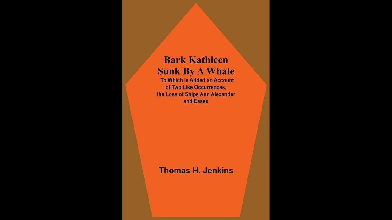 Bark Kathleen Sunk By A Whale; To Which Is Added An Account Of Two Like Occurrences,- Full Audiobook