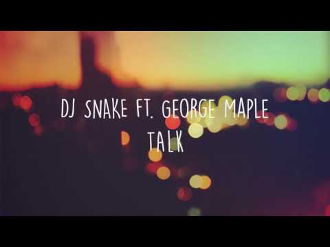 DJ SNAKE ft GEORGE MAPLE - TALK [OFFICIAL AUDIO HD]