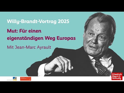 Willy-Brandt-Vortrag 2025 - Mut: Für einen eigenständigen Weg Europas
