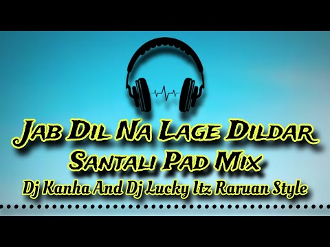 Jab Dil Na Lage Dil Dar // Santali Pad Mix // Dj Kanha And Dj Lucky Itz Raruan Style