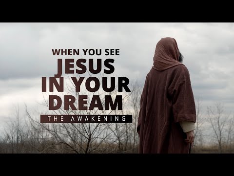 When you see Jesus in your dream - The Awakening