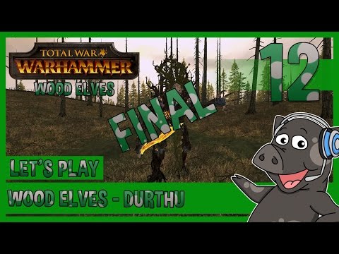 FINAL! - Wood Elves DLC - Durthu Campaign - Total War: Warhammer - Episode 12