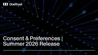 Feature overview for Consent & Preferences features in the OneTrust Summer Relea
