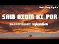 SAW AIOM KI POR - SKENDROWELL SYIEMLIEH LYRICS