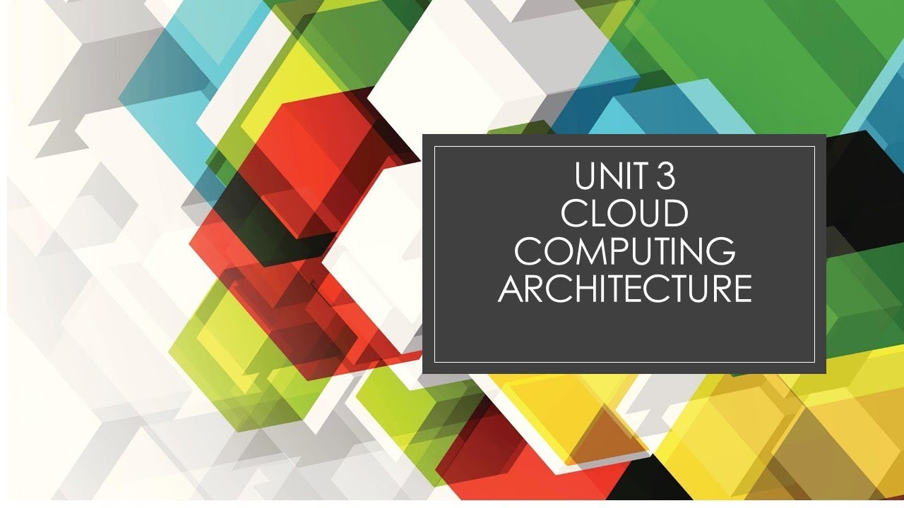 Lecture UNIT 3 : Cloud Computing Architecture