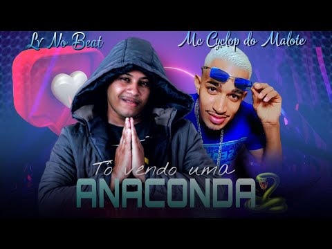 LV NO BEAT E MC CYCLOP DO MALOTE - TÔ VENDO UMA ANACONDA - REMIX BREGA FUNK