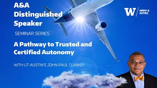 A&A Distinguished Seminar Series: A Pathway to Trusted & Certified Autonomy with John-Paul Clarke