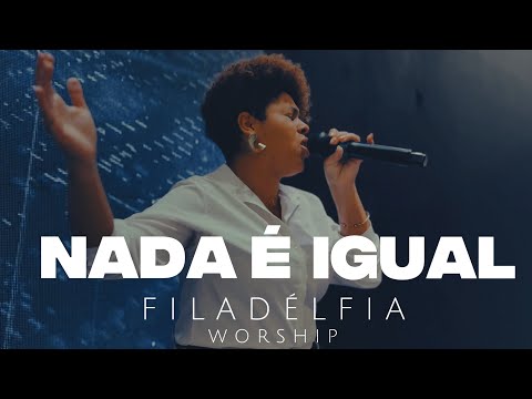 Nada é Igual | Filadélfia Worship 