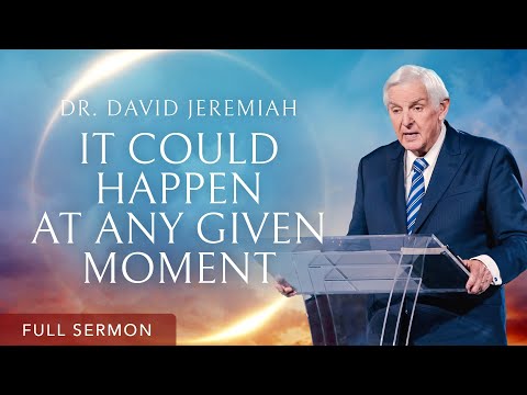 The Rapture Could Happen Today: Are You Ready? | Dr. David Jeremiah