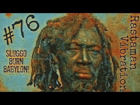 #76 Rastaman Vibration - Sluggo Burn Babylon!