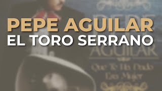 Pepe Aguilar - El Toro Serrano (Audio Oficial)