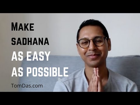 Make sadhana (spiritual practice) as easy as possible