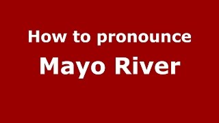 How to pronounce Mayo River